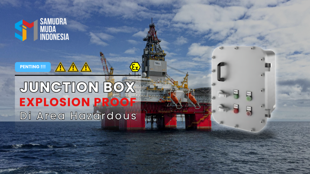 Memahami Junction Box Explosion Proof: Pelindung Tak Tergantikan di Area Rawan Bahaya